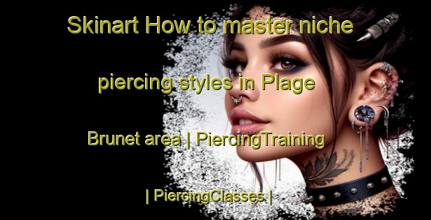 Skinart How to master niche piercing styles in Plage Brunet area | PiercingTraining | PiercingClasses | SkinartTraining-Canada
